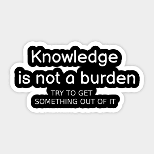 Knowledge is not a burden Sticker